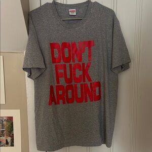 SUPREME DONT F AROUND TEE